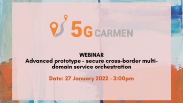 5G-CARMEN Webinar: Advanced prototype - secure cross-border multi-domain service orchestration